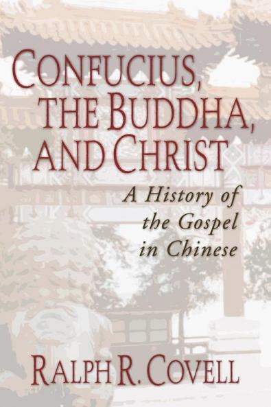 Confucius the Buddha and Christ: A History of the Gospel in Chinese: 11 (American Society of Missiology)
