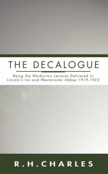 Decalogue: Being the Warburton Lectures Delivered in Lincoln's Inn and Westminster Abbey 1919-1923