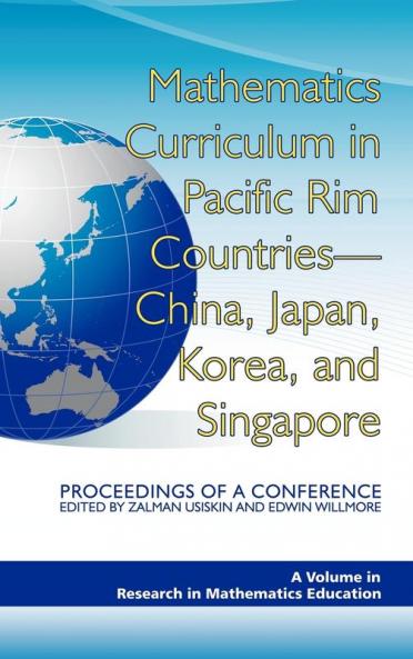 Mathematics Curriculum in Pacific Rim Countries- China Japan Korea and Singapore Proceedings of a Conference (Hc)