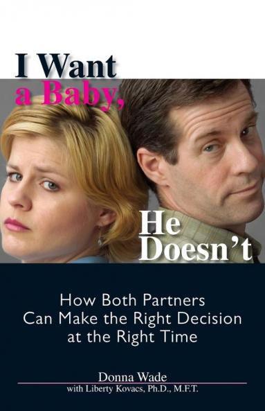 I Want A Baby He Doesn't: How Both Partners Can Make the Right Decision at the Right Time