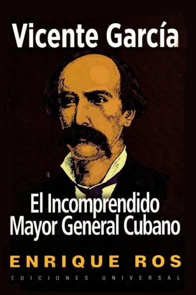 VICENTE GARCÍA EL INCOMPRENDIDO MAYOR GENERAL CUBANO