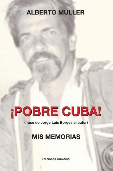 Pobre Cuba (Frase De Jorge Luis Borges Al Autor?. Mis Memorias: Pobre Cuba (Frase De Jorge Luis Borges Al Autor?. Mis Memorias