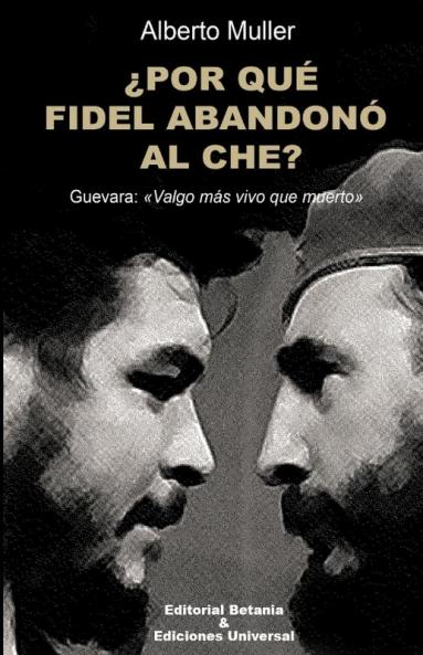 ¿Por Qué Fidel Abandonó Al Che? Guevara: Valgo Más Vivo Que Muerto (Spanish Edition)