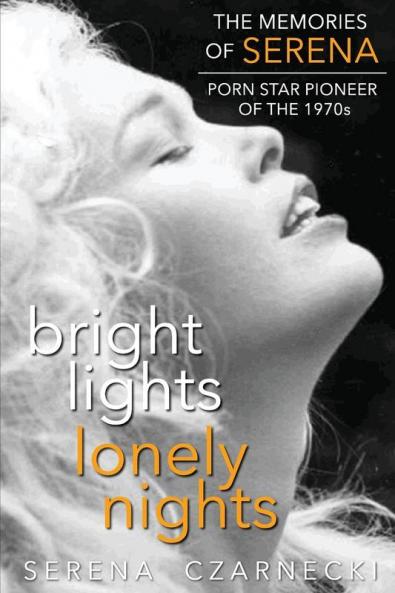 Bright Lights Lonely Nights - The Memories of Serena Porn Star Pioneer of the 1970s