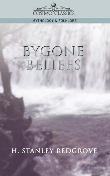 Bygone Beliefs (Cosimo Classics Mythology & Folklore)