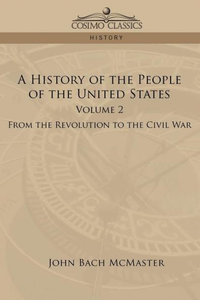 A History of the People of the United States: Volume 2 - From the Revolution to the Civil War