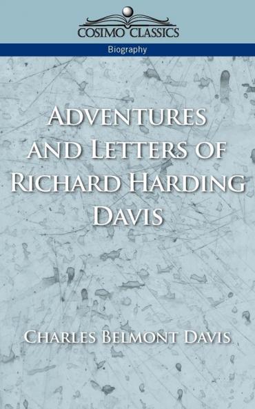 Adventures and Letters of Richard Harding Davis (Cosimo Classics Biography)