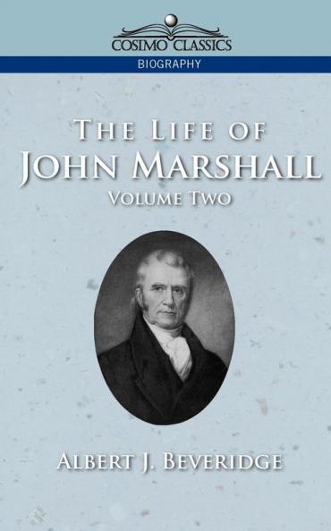 The Life of John Marshall Vol. 2 (Cosimo Classics Biography)