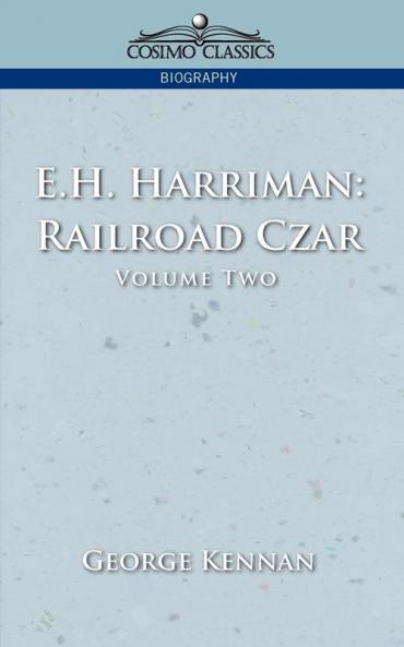 E.h. Harriman: Railroad Czar: Railroad Czar Vol. 2