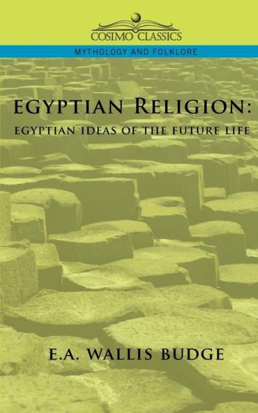 Egyptian Religion: Egyptian Ideas of the Future Life