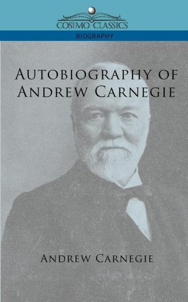 Autobiography of Andrew Carnegie (Cosimo Classics Biography)