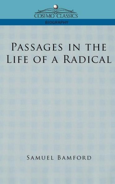 Passages in the Life of a Radical (Cosimo Classics Biography)