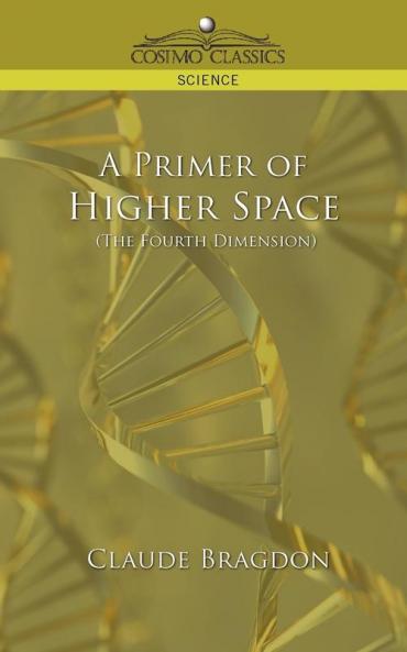 A Primer of Higher Space (the Fourth Dimension) (Cosimo Classics Science)