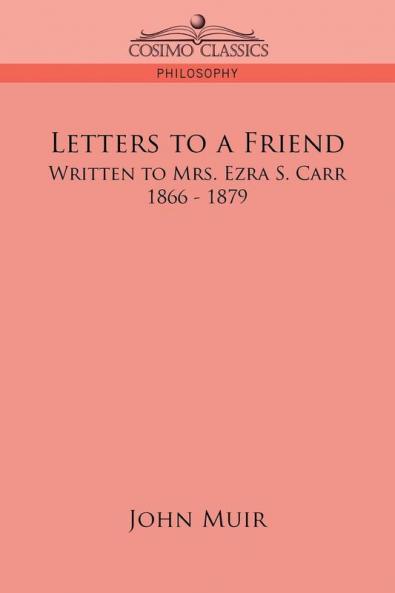 Letters to a Friend: Written to Mrs. Ezra S. Carr 1866-1879