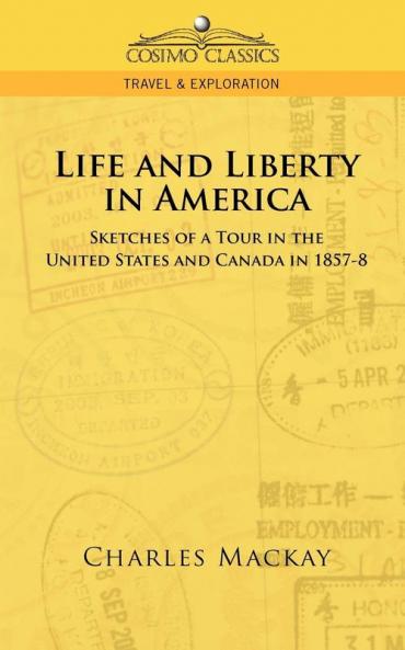 Life and Liberty in America Sketches of a Tour in the United States and Canada in 1857-8 (Cosimo Classics Travel & Exploration)