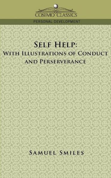 Self-Help: With Illustrations of Conduct and Perseverance