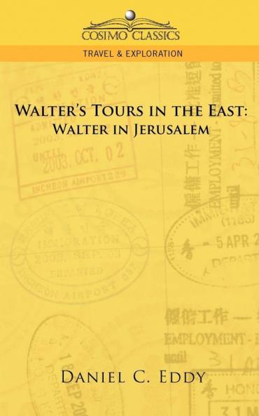 Walter's Tours in the East: Walter in Jerusalem
