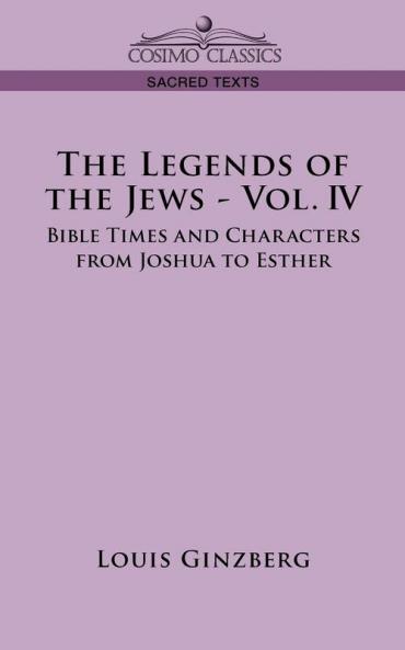 The Legends of the Jews: Bible Times And Characters from Joshua to Esther