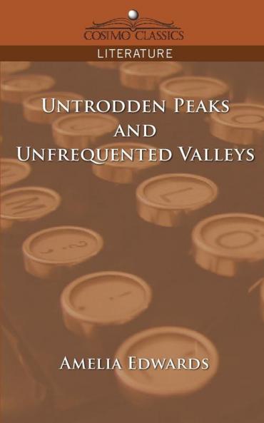 Untrodden Peaks and Unfrequented Valleys (Cosimo Classics Literature)