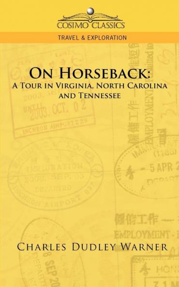 On Horseback: A Tour in Virginia North Carolina and Tennessee (Cosimo Classics Travel & Exploration)