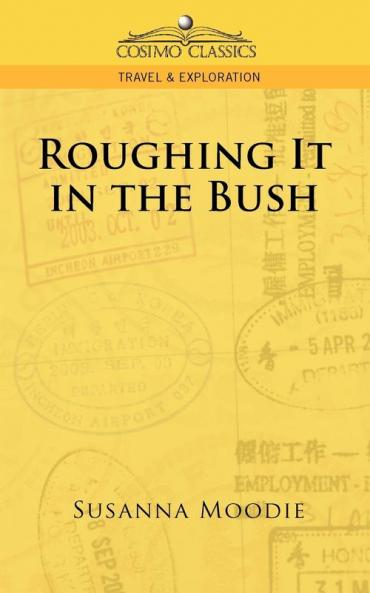 Roughing It in the Bush (Cosimo Classics Travel & Exploration)
