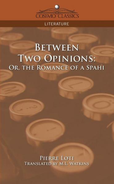 Between Two Opinions: Or the Romance of a Spahi