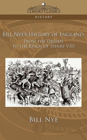 Bill Nye's History of England: From the Druids to the Reign of Henry VIII: 3