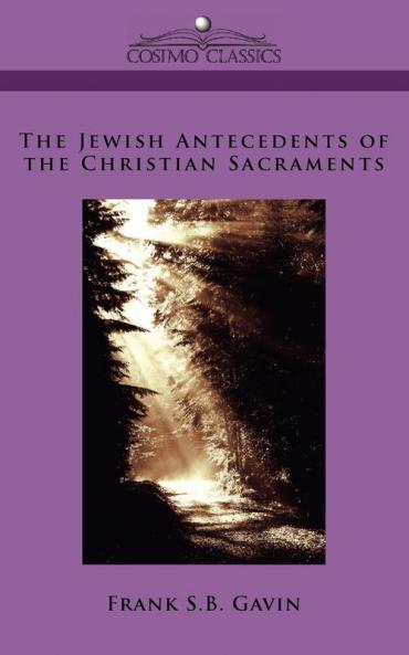 The Jewish Antecedents of the Christian Sacraments (Cosimo Classics)