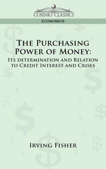 The Purchasing Power of Money: Its Determination and Relation to Credit Interest and Crises