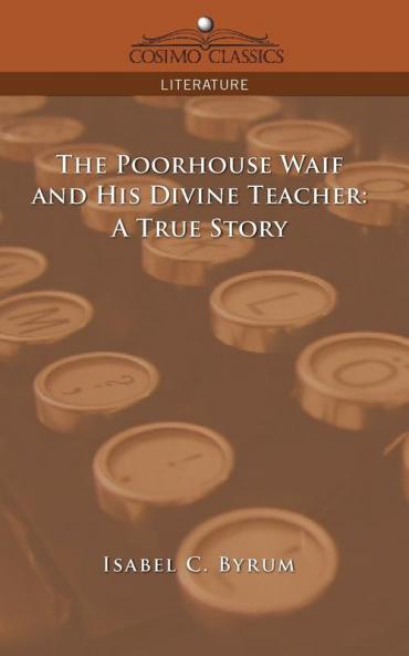 The Poorhouse Waif and His Divine Teacher: A True Story