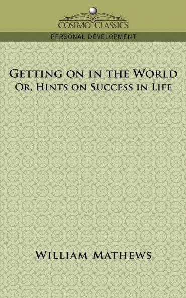 Getting on in the World; Or Hints on Success in Life