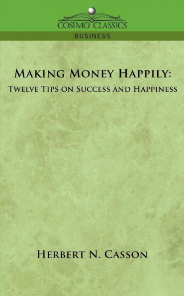 Making Money Happily: Twelve Tips on Success And Happiness