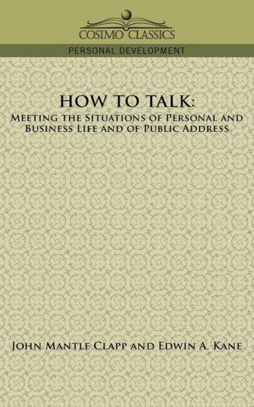 How to Talk: Meeting the Situations of Personal and Business Life and of Public Address
