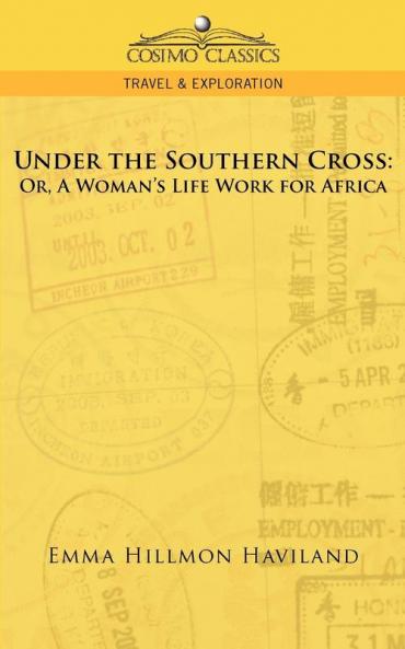 Under the Southern Cross: Or a Woman's Life Work for Africa