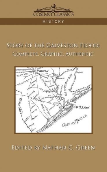 Story of the Galveston Flood: Complete Graphic Authentic