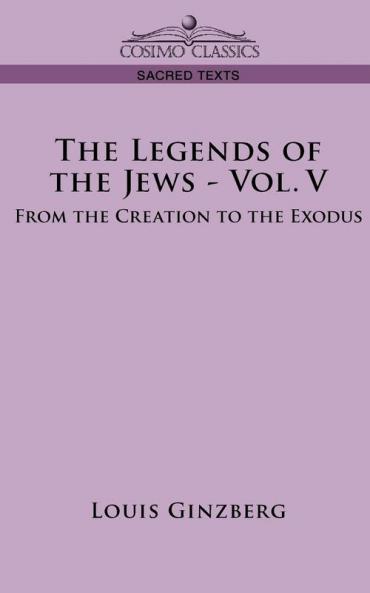 The Legends of the Jews: From the Creation to the Exodus