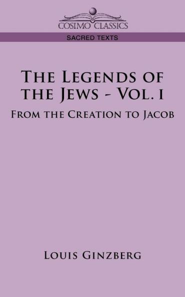 The Legends of the Jews: From the Creation to Jacob
