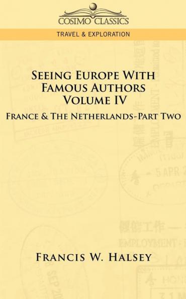 Seeing Europe with Famous Authors: Volume IV - France and the Netherlands-Part Two