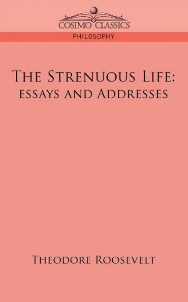 The Strenuous Life: Essays and Addresses