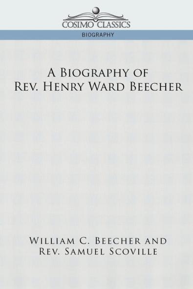 A Biography of REV. Henry Ward Beecher