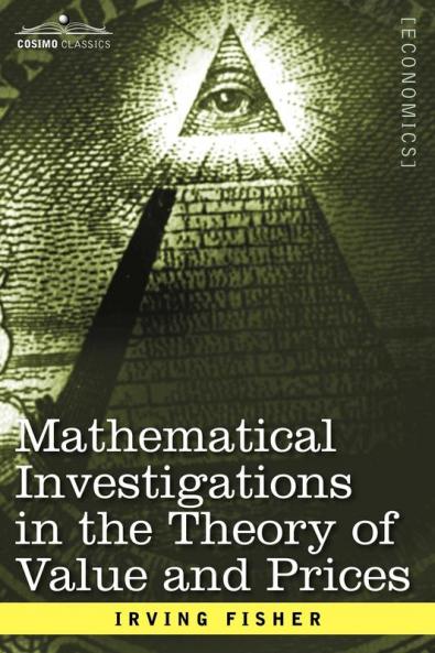 Mathematical Investigations in the Theory of Value and Prices and Appreciation and Interest