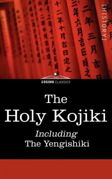 The Holy Kojiki -- Including the Yengishiki