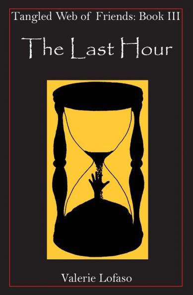 Tangled Web of Friends: Book III - The Last Hour