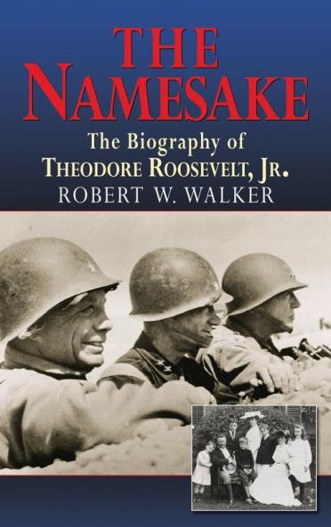 The Namesake the Biography of Theodore Roosevelt Jr.