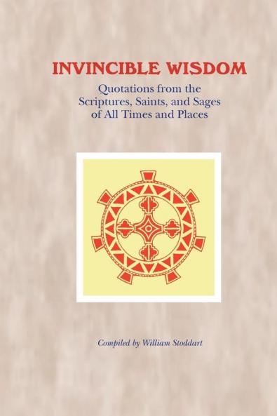 Invincible Wisdom: Quotations from the Scriptures Saints and Sages of All Times and Places