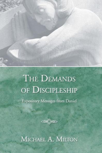The Demands of Discipleship: Expository Messages from Daniel