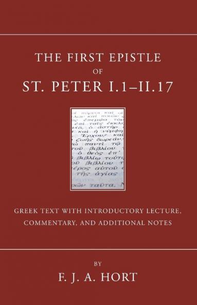 The First Epistle of St. Peter I.1-II. 17: The Greek Text with Introductory Lecture Commentary and Additional Notes