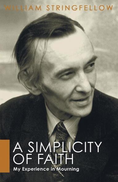 A Simplicity of Faith: My Experience in Mourning (William Stringfellow Library)