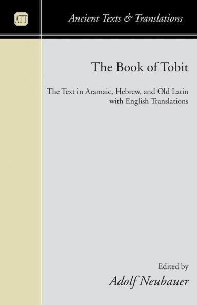 The Book of Tobit: The Text in Aramaic Hebrew and Old Latin with English Translations (Ancient Texts and Translations)