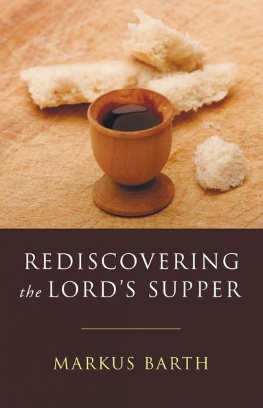 Rediscovering the Lord's Supper: Communion with Israel with Christ and Among the Guests